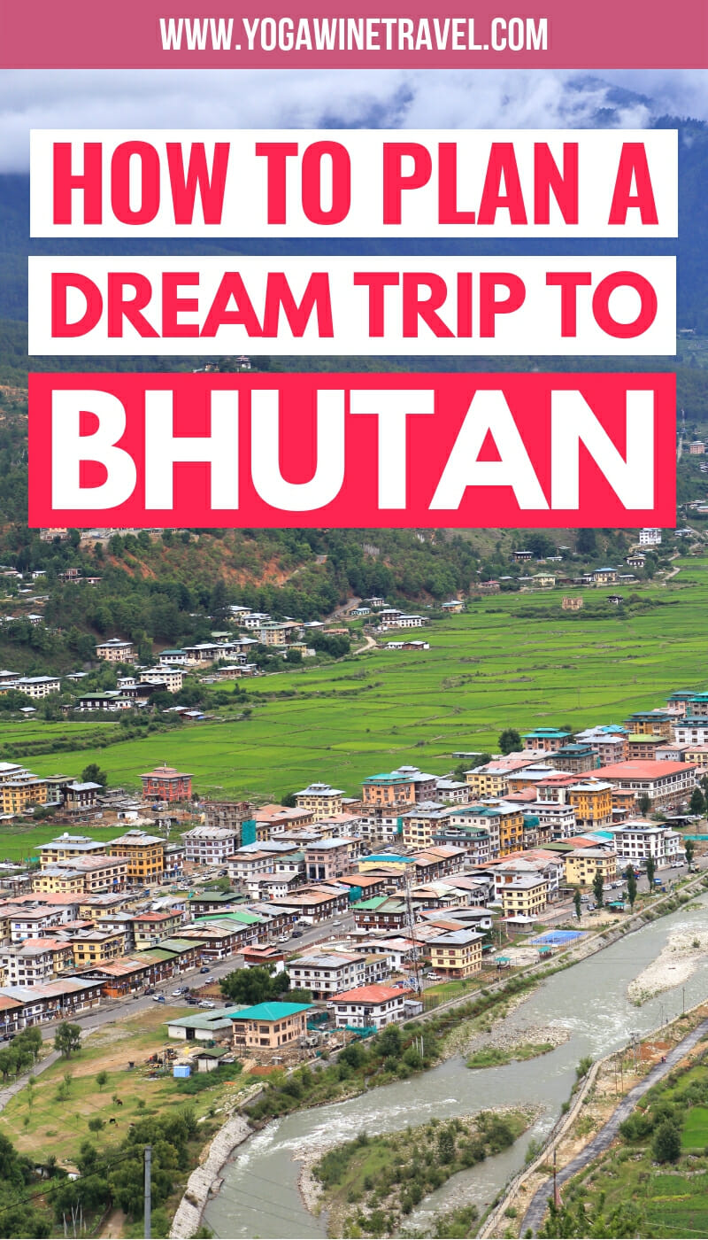 Yogawinetravel.com: Everything You Need to Know to Plan Your Dream Trip to Bhutan. Planning a trip to Bhutan can be extremely daunting, and many people give up altogether because they're not sure where to start. How do you get to Bhutan? Isn’t it super expensive? What is there to see and do in Bhutan? Read this definitive Bhutan travel guide for answers to all of these frequently asked questions about traveling to Bhutan!